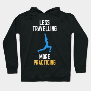 Less Travelling More Practicing Hoodie